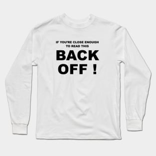 if youre close enough to read this back off Long Sleeve T-Shirt